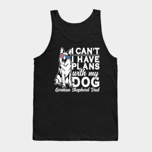 I Can't I Have Plans With My Dog German Shepherd Dad Tank Top